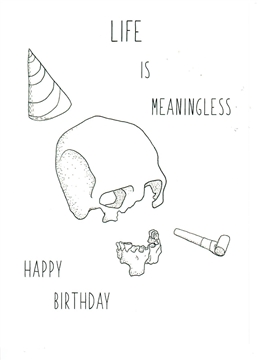 LIFE IS MEANINGLESS - BIRTHDAY CARD + ENVELOPE