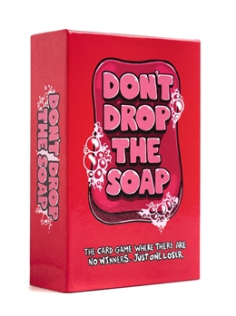 DON'T DROP THE SOAP